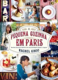 cover of the book A pequena cozinha em Paris: Receitas francesas clássicas com uma abordagem simples e original