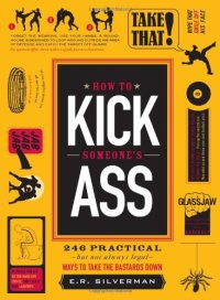 cover of the book How to Kick Someone’s Ass: 246 Ways to Take the Bastards Down