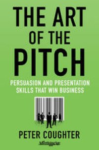 cover of the book The Art of the Pitch: Persuasion and Presentation Skills that Win Business