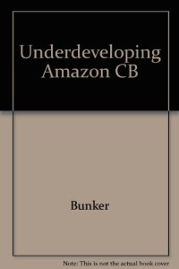 cover of the book Underdeveloping the Amazon: Extraction, Unequal Exchange, and the Failure of the Modern State