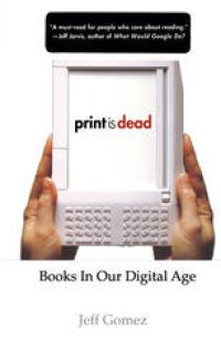 cover of the book Print is Dead: Books in Our Digital Age