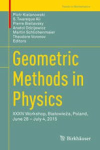 cover of the book Geometric Methods in Physics: XXXIV Workshop, Białowieża, Poland, June 28 – July 4, 2015