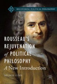 cover of the book Rousseau’s Rejuvenation of Political Philosophy: A New Introduction