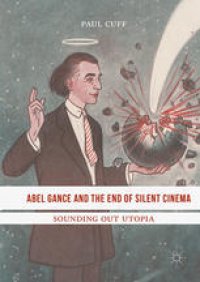 cover of the book Abel Gance and the End of Silent Cinema: Sounding out Utopia