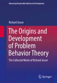 cover of the book The Origins and Development of Problem Behavior Theory: The Collected Works of Richard Jessor 