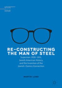 cover of the book Re-Constructing the Man of Steel: Superman 1938–1941, Jewish American History, and the Invention of the Jewish–Comics Connection