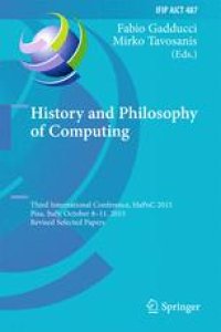 cover of the book History and Philosophy of Computing: Third International Conference, HaPoC 2015, Pisa, Italy, October 8-11, 2015, Revised Selected Papers