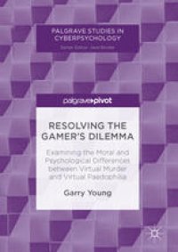 cover of the book Resolving the Gamer’s Dilemma: Examining the Moral and Psychological Differences between Virtual Murder and Virtual Paedophilia