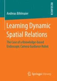 cover of the book Learning Dynamic Spatial Relations: The Case of a Knowledge-based Endoscopic Camera Guidance Robot