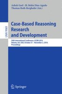 cover of the book Case-Based Reasoning Research and Development: 24th International Conference, ICCBR 2016, Atlanta, GA, USA, October 31 - November 2, 2016, Proceedings