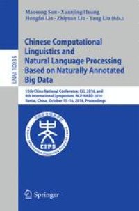 cover of the book Chinese Computational Linguistics and Natural Language Processing Based on Naturally Annotated Big Data: 15th China National Conference, CCL 2016, and 4th International Symposium, NLP-NABD 2016, Yantai, China, October 15-16, 2016, Proceedings