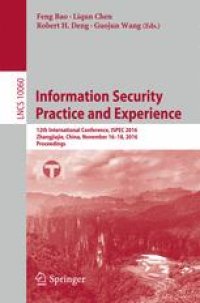 cover of the book Information Security Practice and Experience: 12th International Conference, ISPEC 2016, Zhangjiajie, China, November 16-18, 2016, Proceedings