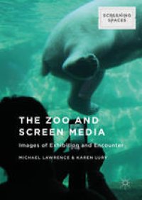 cover of the book The Zoo and Screen Media: Images of Exhibition and Encounter