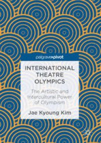 cover of the book International Theatre Olympics: The Artistic and Intercultural Power of Olympism