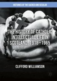 cover of the book The History of Catholic Intellectual Life in Scotland, 1918–1965