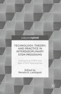 cover of the book Technology, Theory, and Practice in Interdisciplinary STEM Programs: Connecting STEM and Non-STEM Approaches