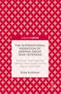 cover of the book The International Migration of German Great War Veterans: Emotion, Transnational Identity, and Loyalty to the Nation, 1914-1942