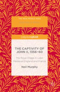 cover of the book The Captivity of John II, 1356-60: The Royal Image in Later Medieval England and France