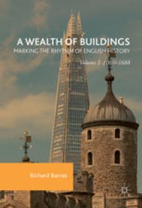 cover of the book A Wealth of Buildings: Marking the Rhythm of English History: Volume I: 1066–1688