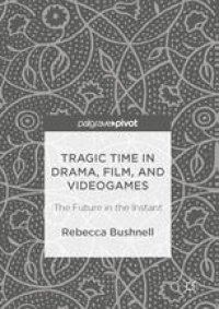 cover of the book Tragic Time in Drama, Film, and Videogames : The Future in the Instant