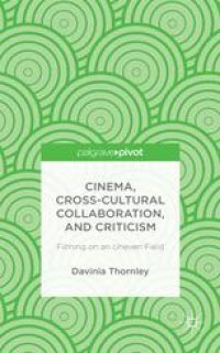 cover of the book Cinema, Cross-Cultural Collaboration, and Criticism: Filming on an Uneven Field