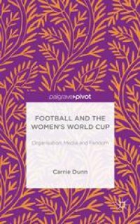 cover of the book Football and the Women’s World Cup: Organisation, Media and Fandom