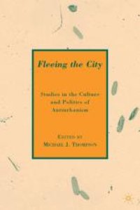 cover of the book Fleeing the City: Studies in the Culture and Politics of Antiurbanism