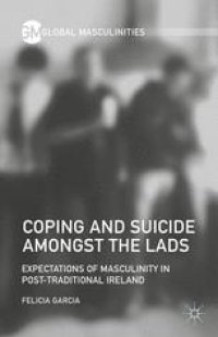 cover of the book Coping and Suicide amongst the Lads: Expectations of Masculinity in Post-Traditional Ireland