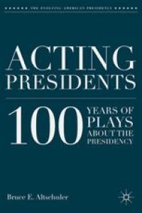 cover of the book Acting Presidents: 100 Years of Plays about the Presidency