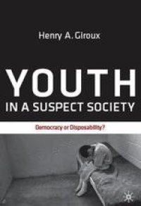 cover of the book Youth in a Suspect Society: Democracy or Disposability?