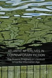 cover of the book Atlantic Afterlives in Contemporary Fiction: The Oceanic Imaginary in Literature since the Information Age