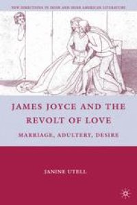 cover of the book James Joyce and the Revolt of Love: Marriage, Adultery, Desire