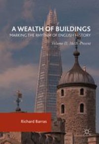 cover of the book A Wealth of Buildings: Marking the Rhythm of English History: Volume II: 1688–Present