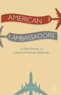 cover of the book American Ambassadors The Past, Present, and Future of America’s Diplomats