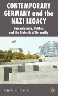 cover of the book Contemporary Germany and the Nazi Legacy: Remembrance, Politics and the Dialectic of Normality