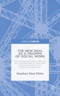 cover of the book The New Deal as a Triumph of Social Work: Frances Perkins and the Confluence of Early Twentieth Century Social Work with Mid-Twentieth Century Politics and Government