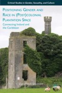 cover of the book Positioning Gender and Race in (Post)colonial Plantation Space: Connecting Ireland and the Caribbean