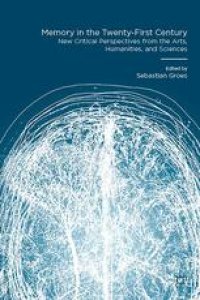 cover of the book Memory in the Twenty-First Century: New Critical Perspectives from the Arts, Humanities, and Sciences