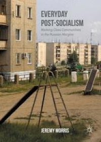 cover of the book Everyday Post-Socialism: Working-Class Communities in the Russian Margins