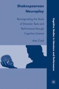 cover of the book Shakespearean Neuroplay: Reinvigorating the Study of Dramatic Texts and Performance through Cognitive Science