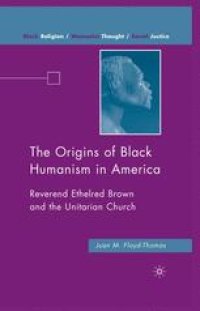 cover of the book The Origins of Black Humanism in America: Reverend Ethelred Brown and the Unitarian Church