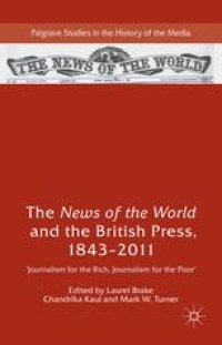 cover of the book The News of the World and the British Press, 1843–2011: Journalism for the Rich, Journalism for the Poor