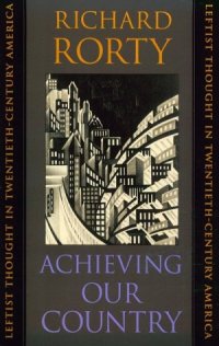 cover of the book Achieving Our Country : Leftist Thought in Twentieth-Century America