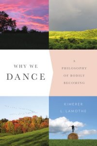 cover of the book Why We Dance: A Philosophy of Bodily Becoming