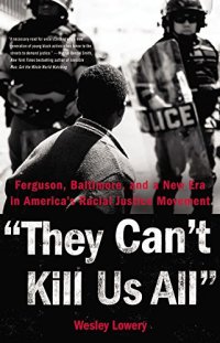 cover of the book They Can’t Kill Us All: Ferguson, Baltimore, and a New Era in America’s Racial Justice Movement