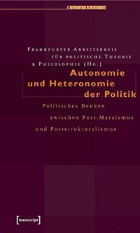 cover of the book Autonomie und Heteronomie der Politik: Politisches Denken zwischen Post-Marxismus und Poststrukturalismus