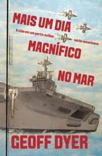 cover of the book Mais um dia magnífico no mar - A vida a bordo do porta-aviões USS George H. W. Bush