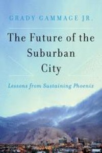 cover of the book The Future of the Suburban City: Lessons from Sustaining Phoenix