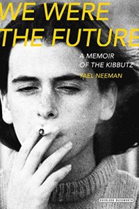 cover of the book We Were The Future: A Memoir of the Kibbutz