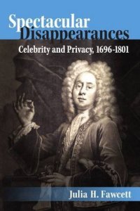 cover of the book Spectacular Disappearances: Celebrity and Privacy, 1696-1801